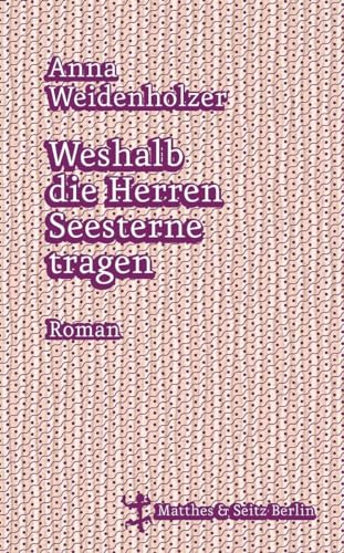 Weshalb die Herren Seesterne tragen: Roman. Nominiert für die Longlist zum Deutschen Buchpreis 2016 von Matthes & Seitz Verlag